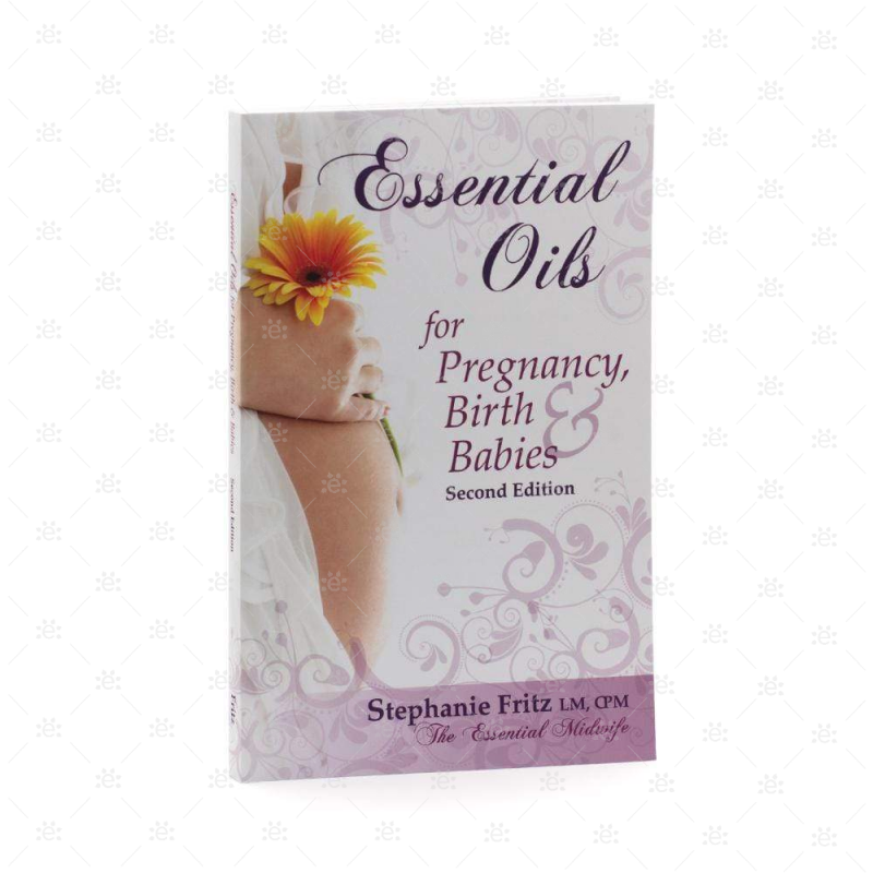 Essential Oils For Pregnancy Birth And Babies By Stephanie Fritz 2Nd Edition Books (Bound)